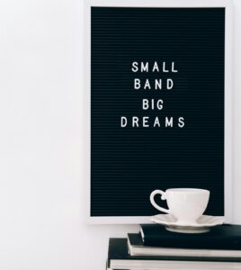 sign that reads "Small Band, Big Dreams"